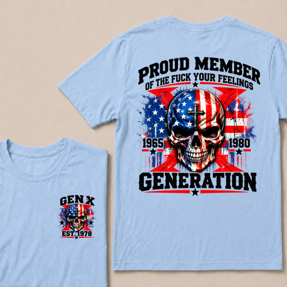Proud Member Of The Fuck Your Feelings Generation Gen X Custom EST Year T-shirt