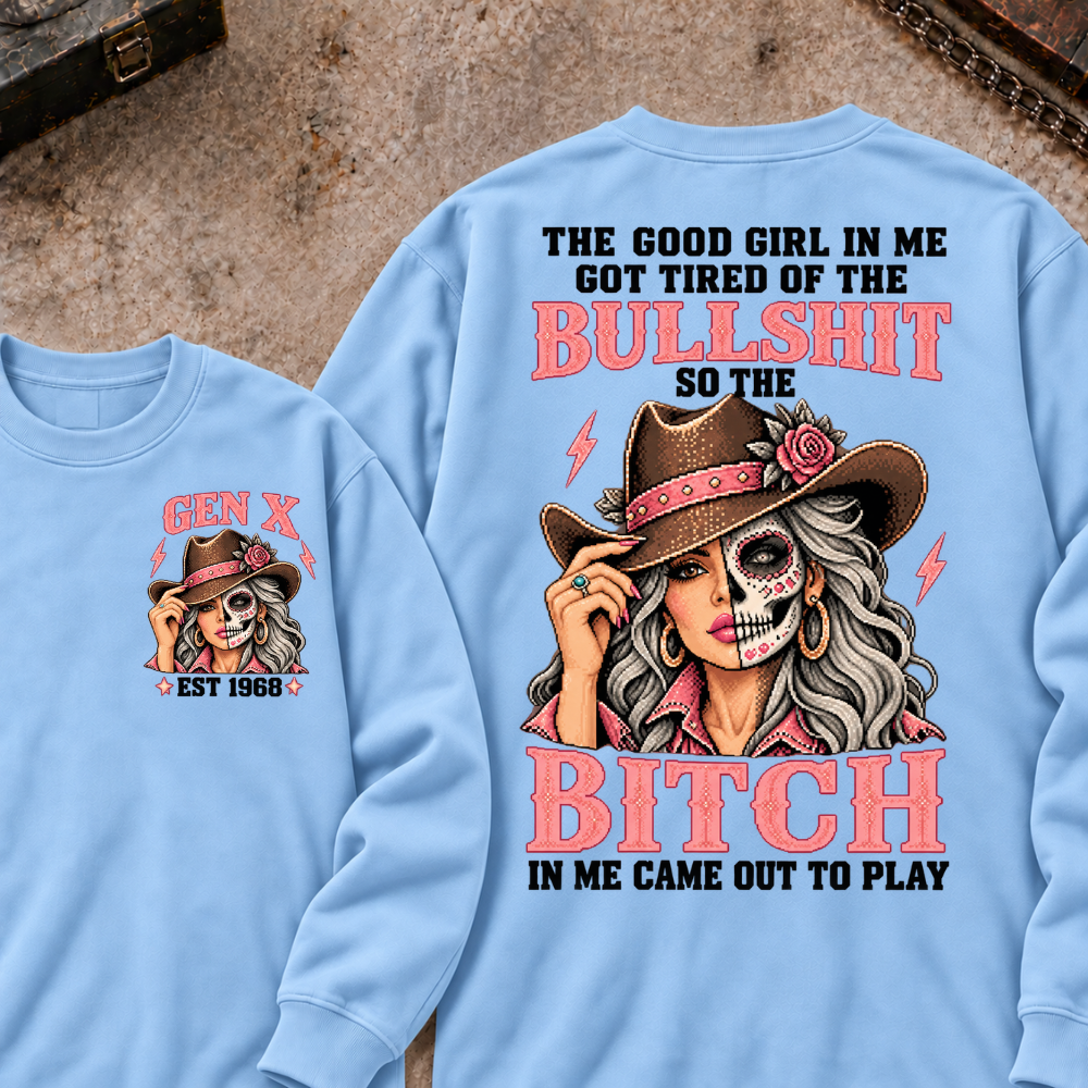 EST.Year The Good Girl in Me Got Tired of the Bullshit So the Bitch in Me Came Out to Play Cowgirl Skull Vintage Graphic Sweatshirt