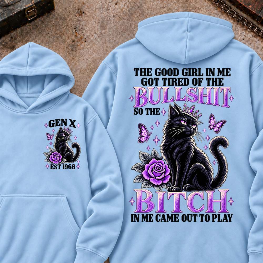 THE GOOD GIRL IN ME GOT TIRED OF THE BULLSHIT SO THE BITCH IN ME CAME OUT TO PLAY Cat EST.Year Graphic Hoodie