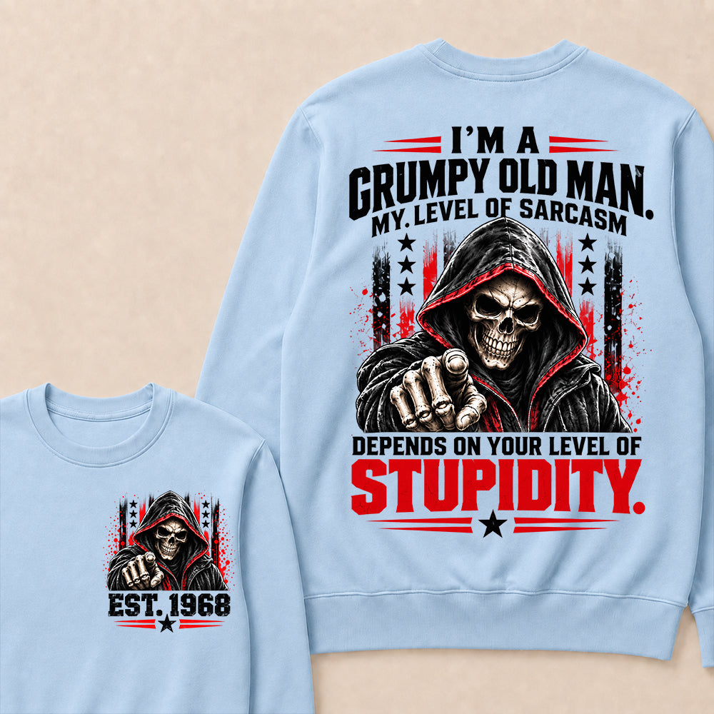 I'm A Grumpy Old Man My Level Of Sarcasm Depends On Your Level Of Stupidity EST.Year Sarcastic AttitudeSweatshirt