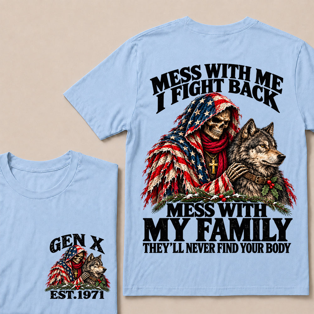 Mess With Me I Fight Back, Mess With My Family They’ll Never Find Your Body – Gen X Custom EST. Year Christmas Skull & Wolf T-Shirt