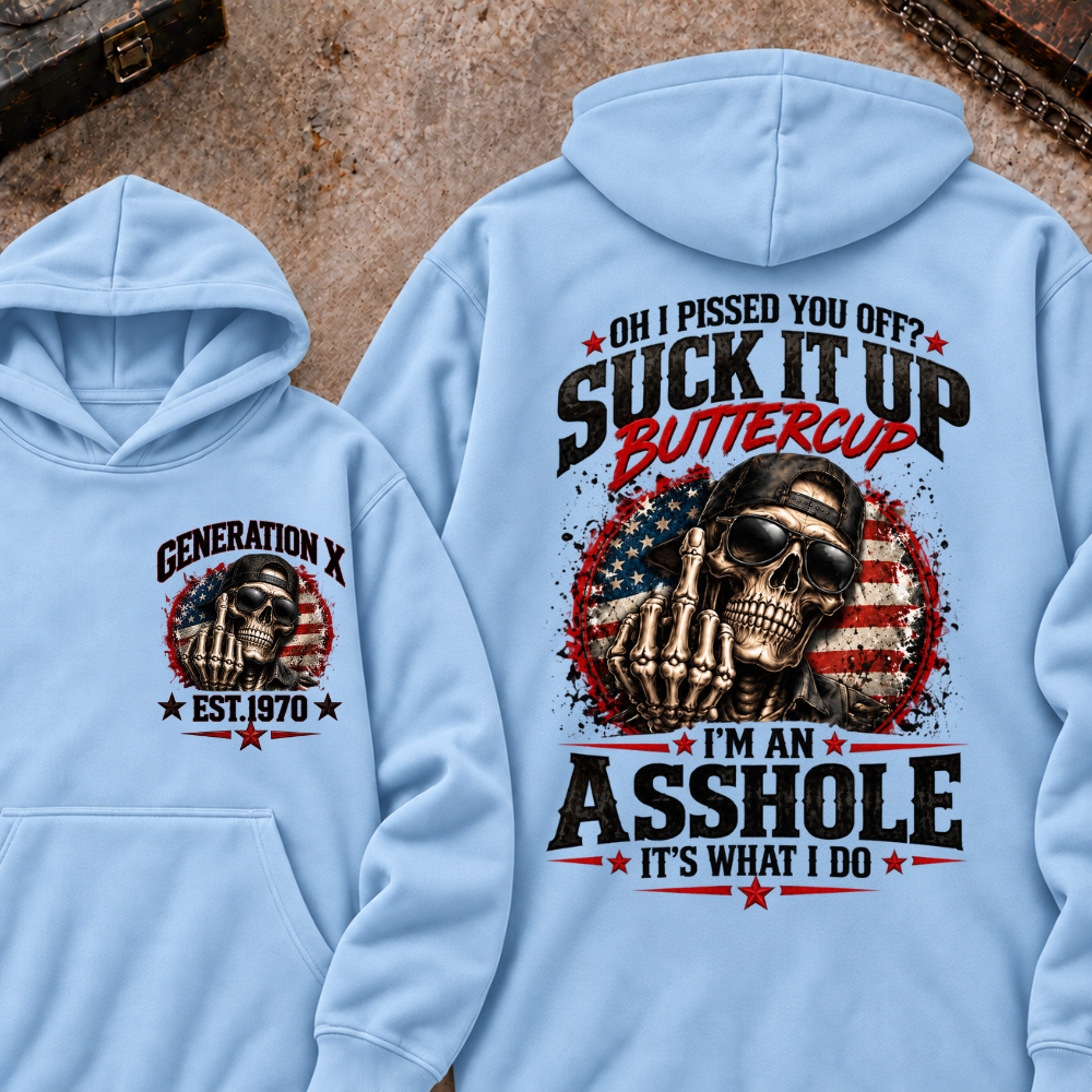 Oh I Pissed You Off? Sick It Up Buttercup I'm An Asshole It's What I Do Generation X Est.Year Hoodie