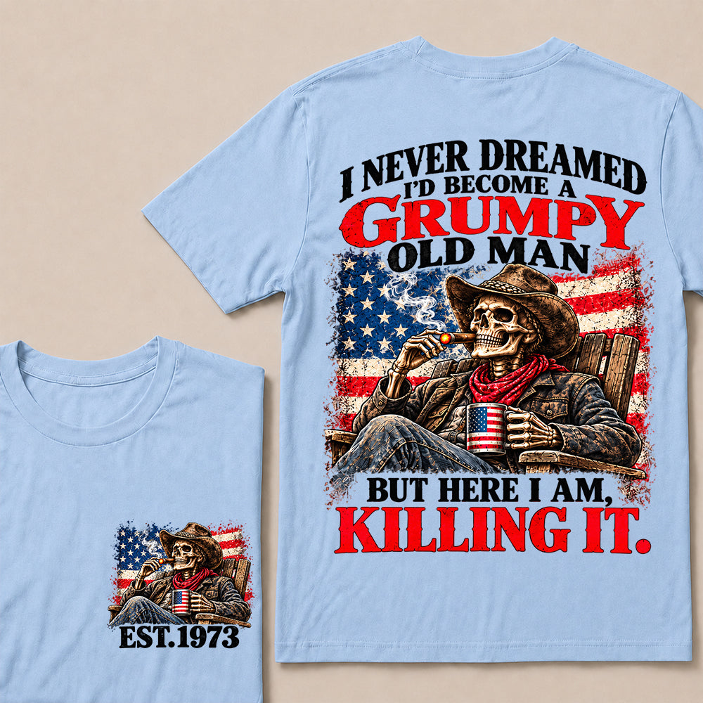 I Never Dreamed I’d Become a Grumpy Old Man But Here I Am Killing It – Custom EST.Year Cowboy Skull & Cigar T-Shirt