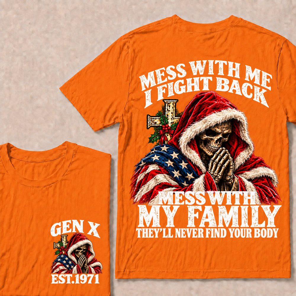 Mess With Me I Fight Back Mess With My Family They’ll Never Find Your Body – Gen X Custom EST.Year Christmas Praying Skull T-Shirt