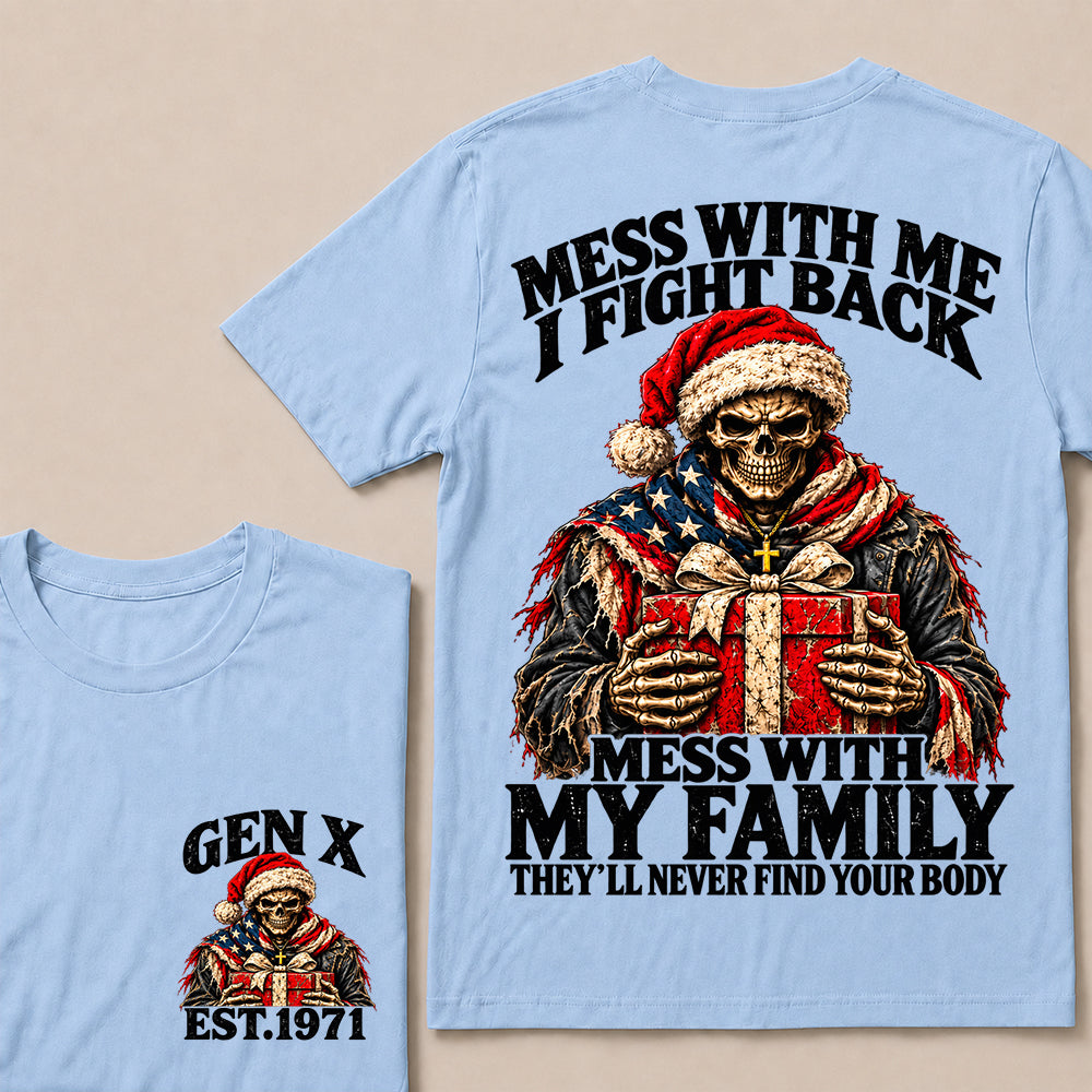 Mess With Me I Fight Back Mess With My Family They’ll Never Find Your Body – Gen X Custom EST.Year Santa Skull & Gift T-Shirt