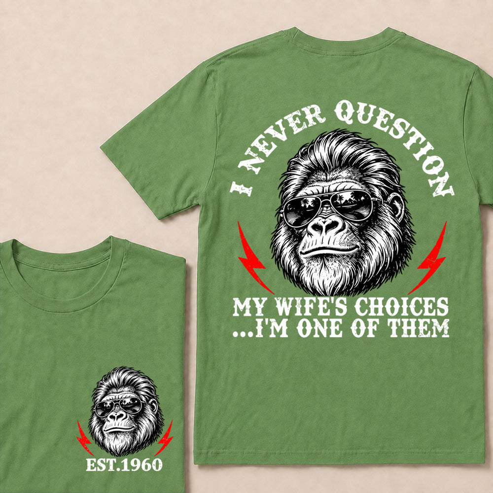 I Never Question My Wife’s Choices I’m One of Them – Custom EST. Year Sunglasses Gorilla T-Shirt