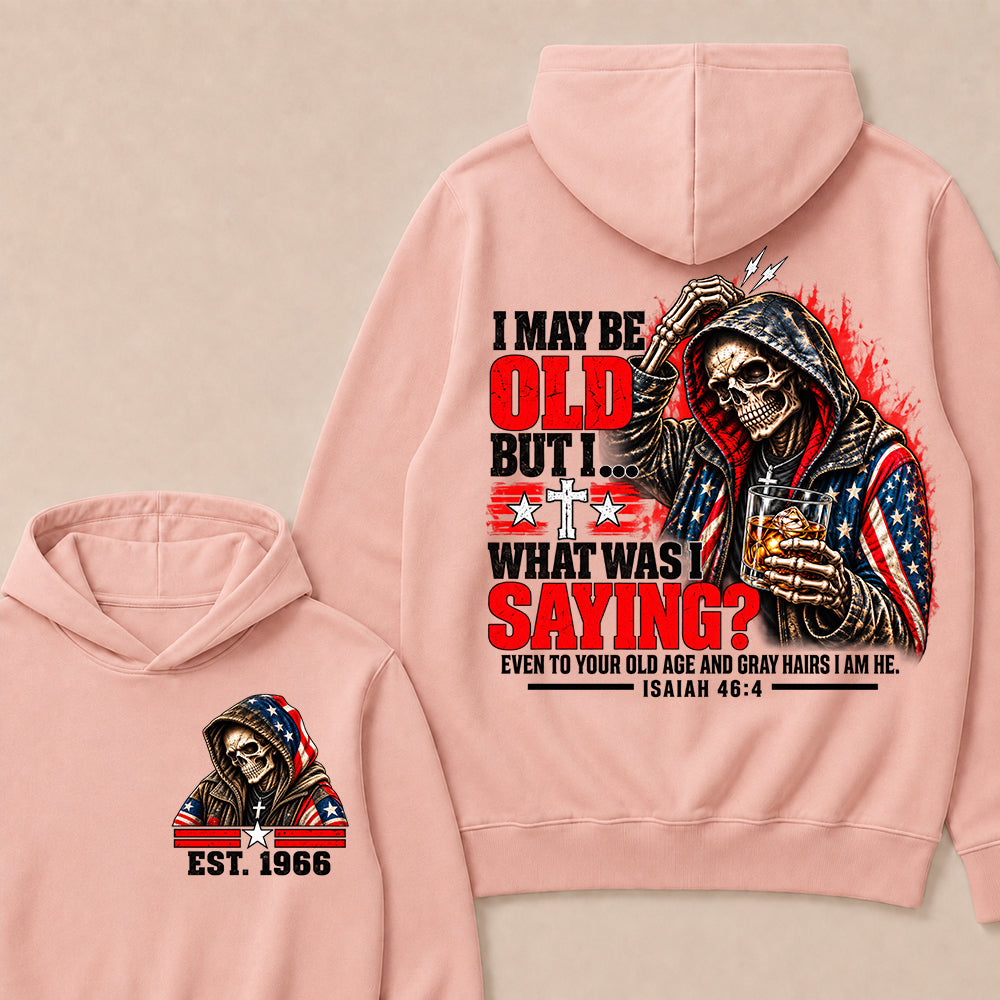 I May Be Old But I What Was I Saying Skeleton American Flag Hooded Skull T-Shirt Isaiah 46:4 Vintage EST.Year Hoodie