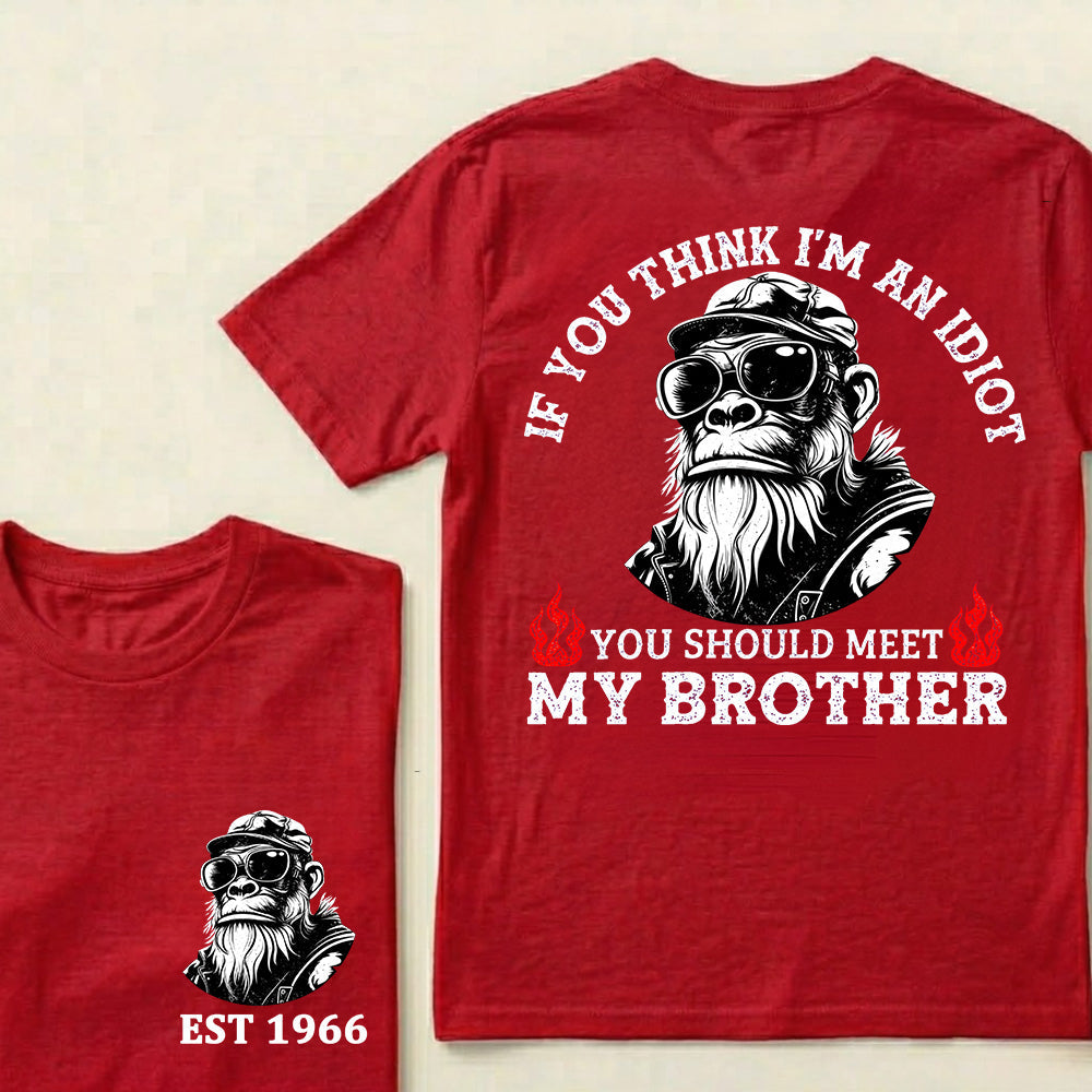 If You Think I'm An Idiot, You Should Meet My Brother Custom Est.Year T-Shirt