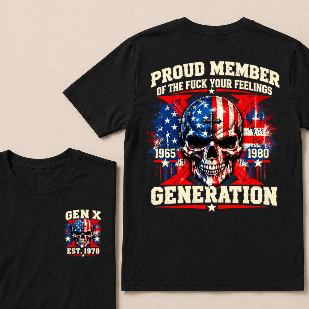 Proud Member Of The Fuck Your Feelings Generation Gen X Custom EST Year T-shirt