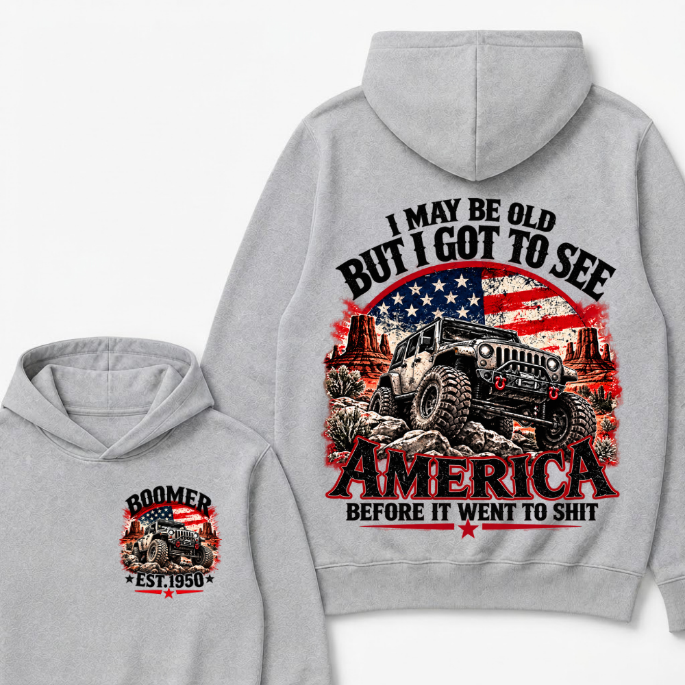 I May Be Old But I Got To See America Before It Went To Shit Custom Est. Year Hoodie