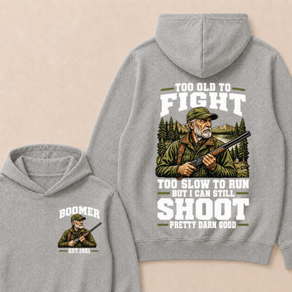 Custom Your Year Too Old To Fight Too Slow To Run But I Can Still Shoot Pretty Darn Good Est. Year Hoodie