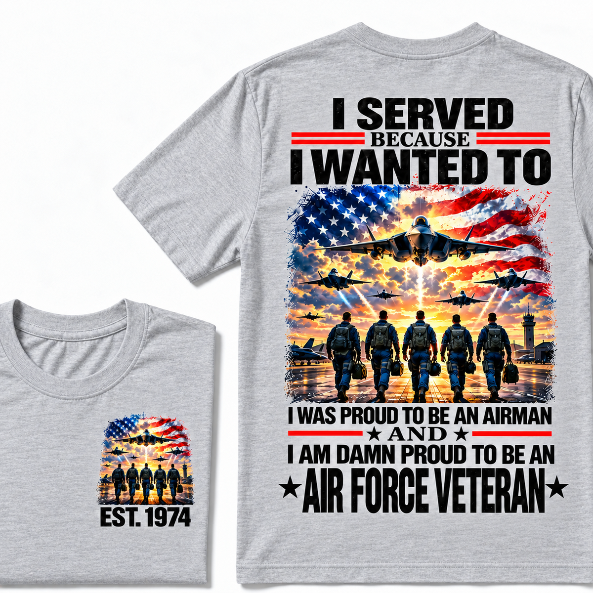 I Served Because I Wanted To I Was Proud To Be An Airman And I Am Damn Proud To Be An Air Force Veteran Custom Year T-shirt