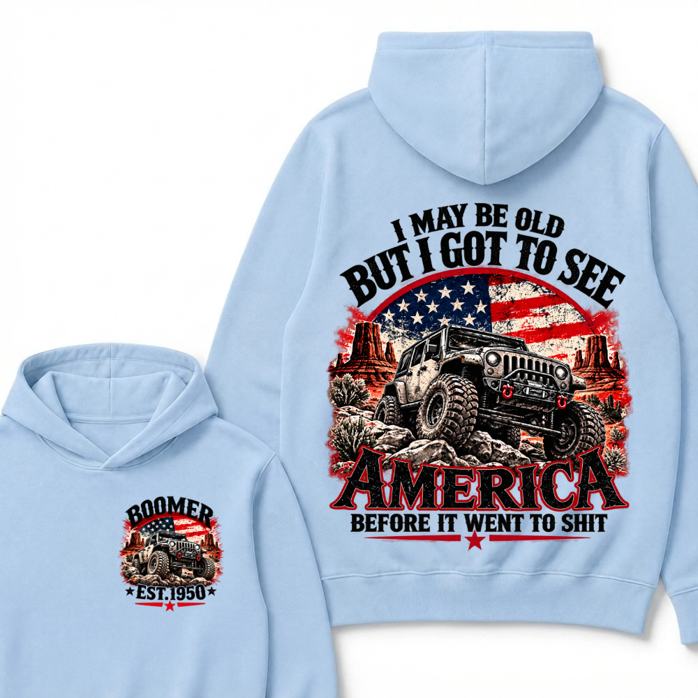 I May Be Old But I Got To See America Before It Went To Shit Custom Est. Year Hoodie