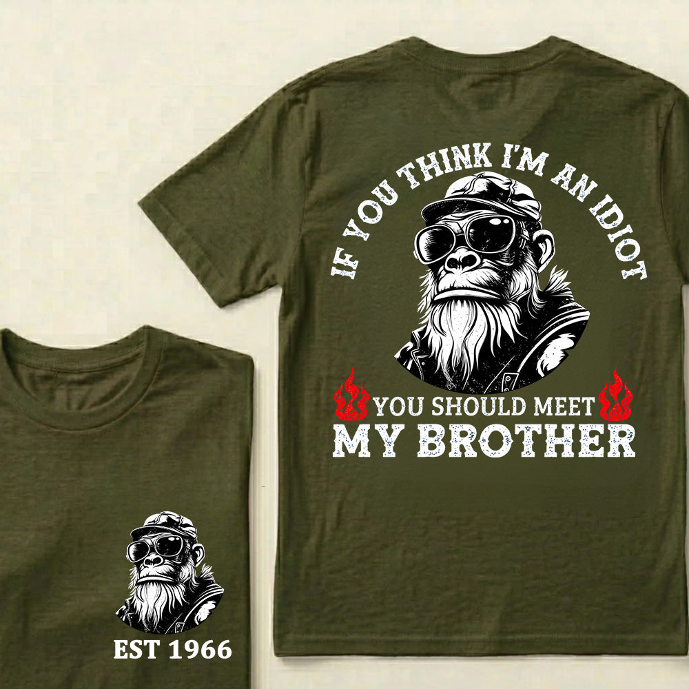If You Think I'm An Idiot, You Should Meet My Brother Custom Est.Year T-Shirt