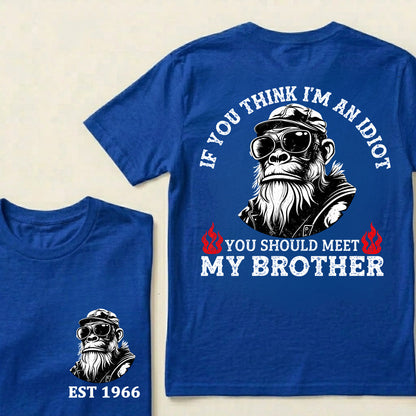 If You Think I'm An Idiot, You Should Meet My Brother Custom Est.Year T-Shirt