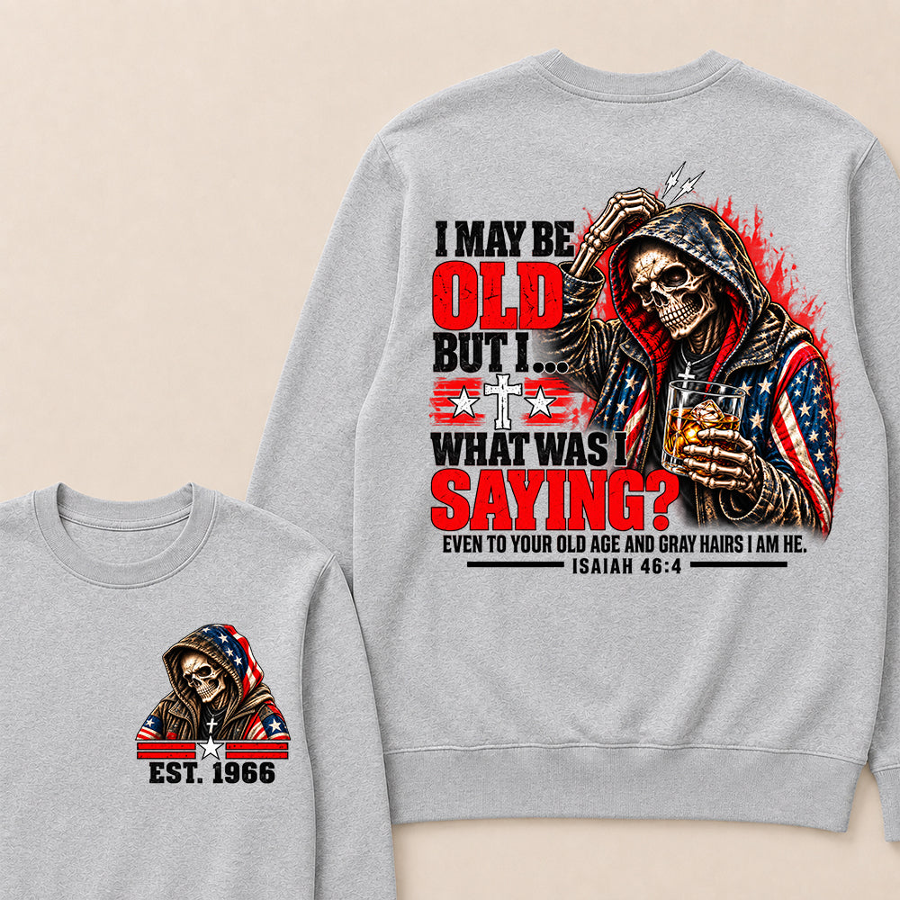 I May Be Old But I What Was I Saying Skeleton American Flag Hooded Skull T-Shirt Isaiah 46:4 Vintage EST.Year Sweatshirt