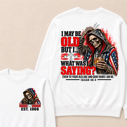I May Be Old But I What Was I Saying Skeleton American Flag Hooded Skull T-Shirt Isaiah 46:4 Vintage EST.Year Sweatshirt