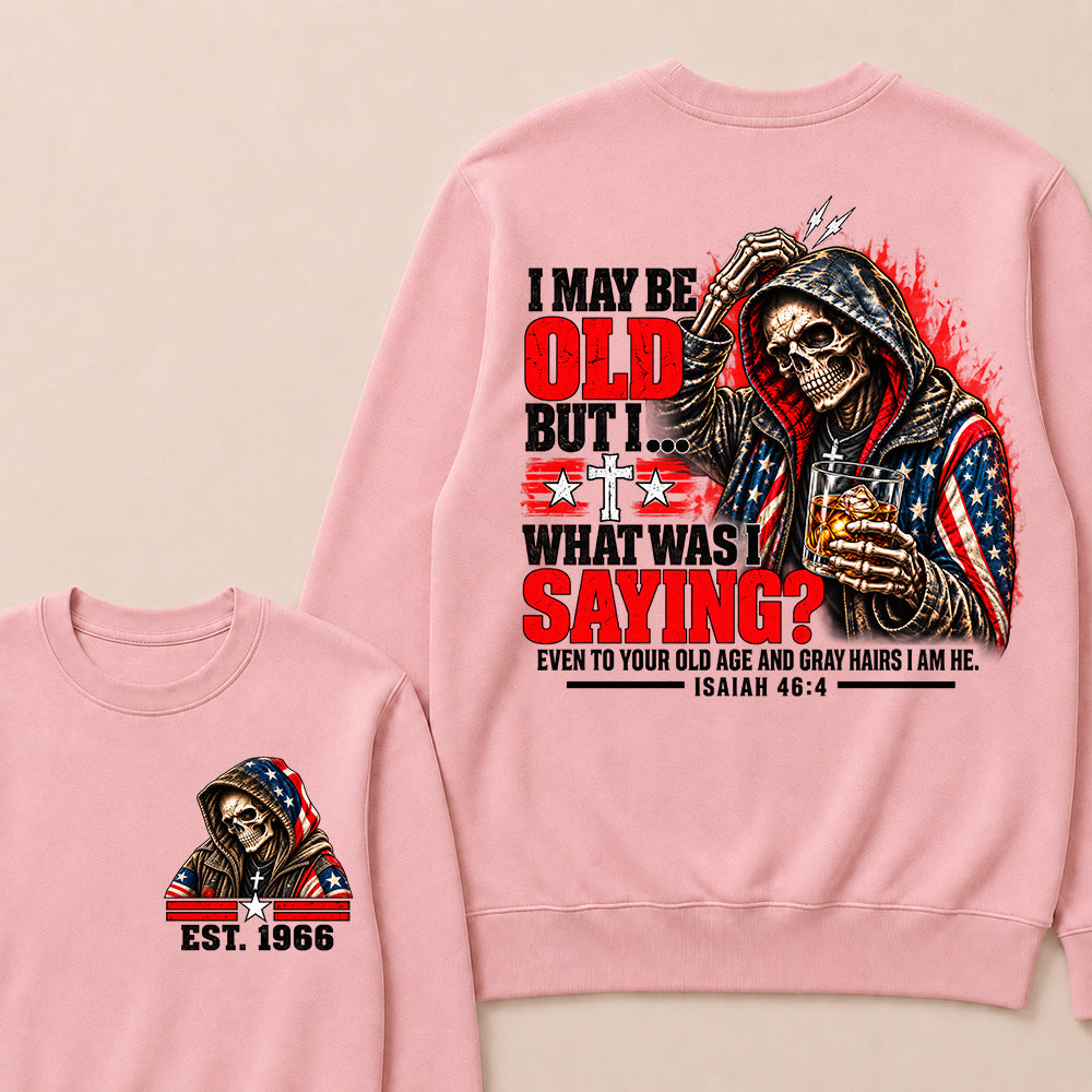 I May Be Old But I What Was I Saying Skeleton American Flag Hooded Skull T-Shirt Isaiah 46:4 Vintage EST.Year Sweatshirt