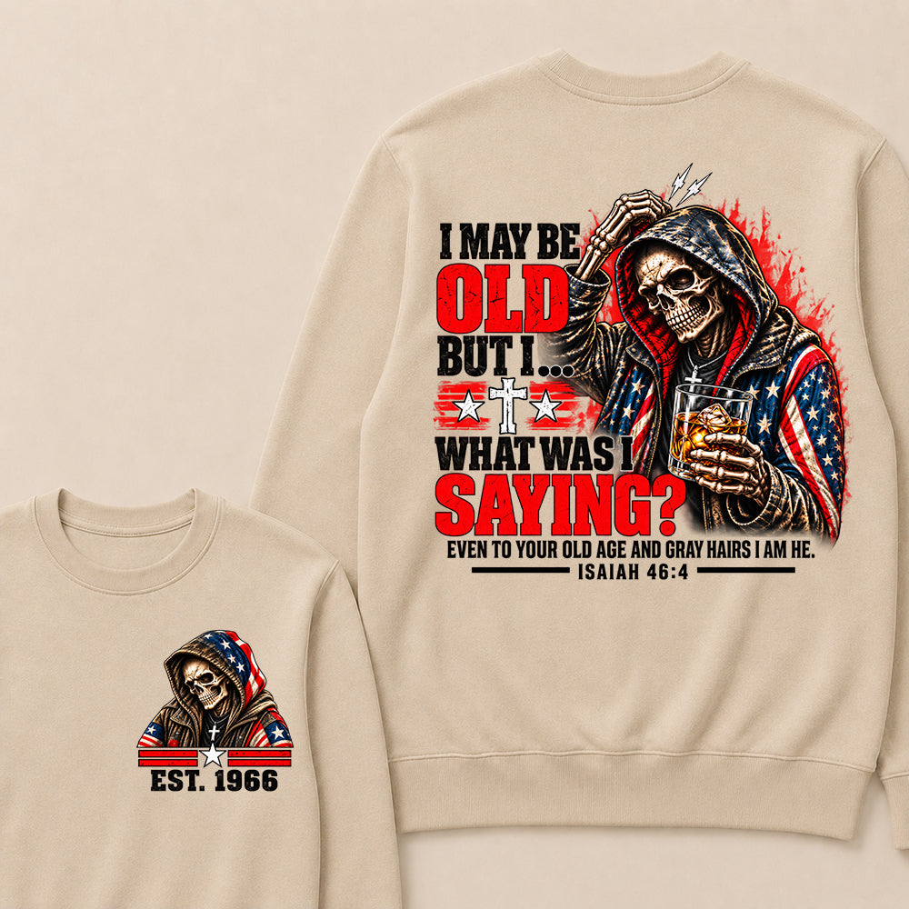 I May Be Old But I What Was I Saying Skeleton American Flag Hooded Skull T-Shirt Isaiah 46:4 Vintage EST.Year Sweatshirt
