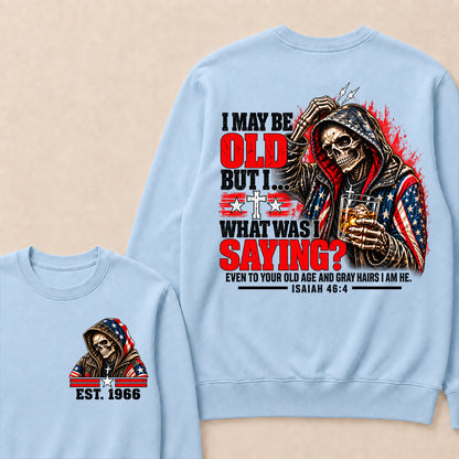 I May Be Old But I What Was I Saying Skeleton American Flag Hooded Skull T-Shirt Isaiah 46:4 Vintage EST.Year Sweatshirt