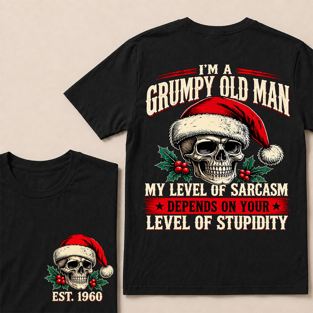 I’m a Grumpy Old Man My Level of Sarcasm Depends on Your Level of Stupidity – Custom EST.Year Christmas Skull T-Shirt