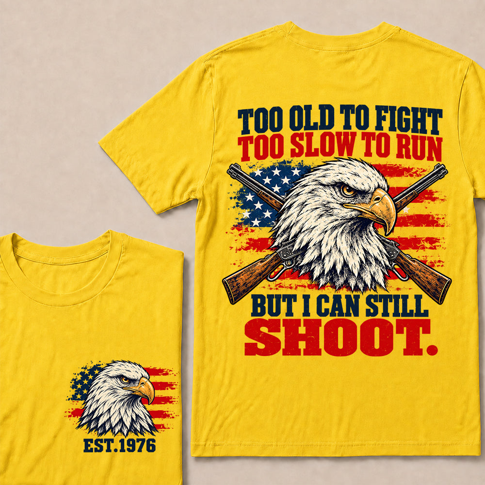 Too Old to Fight Too Slow to Run But I Can Still Shoot – Custom EST.Year Eagle & Crossed Rifles Patriotic T-Shirt