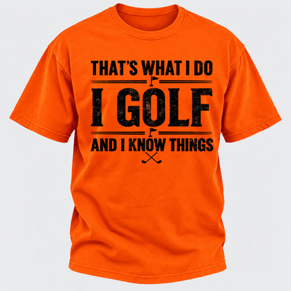 That's What I Do I Golf And I Know Things T-shirts