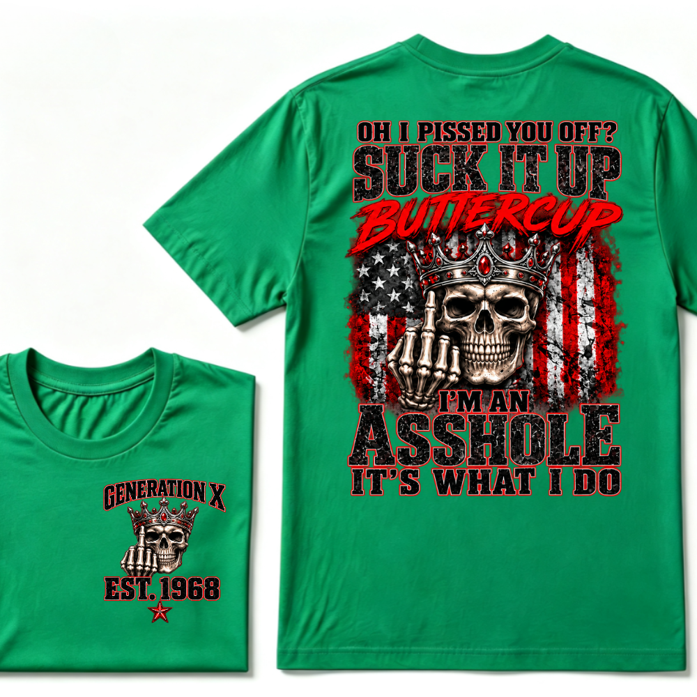 Gen X EST.Year Oh I Pissed You Off? Suck It Up Buttercup I’m An Asshole It’s What I Do Vintage Graphic T-Shirt