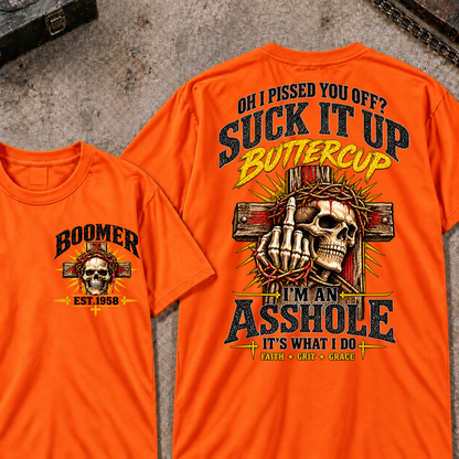 Oh I Pissed You Off Suck It Up Buttercup I'm An Asshole It's What I Do Faith Grit Grace EST.Year T-Shirt