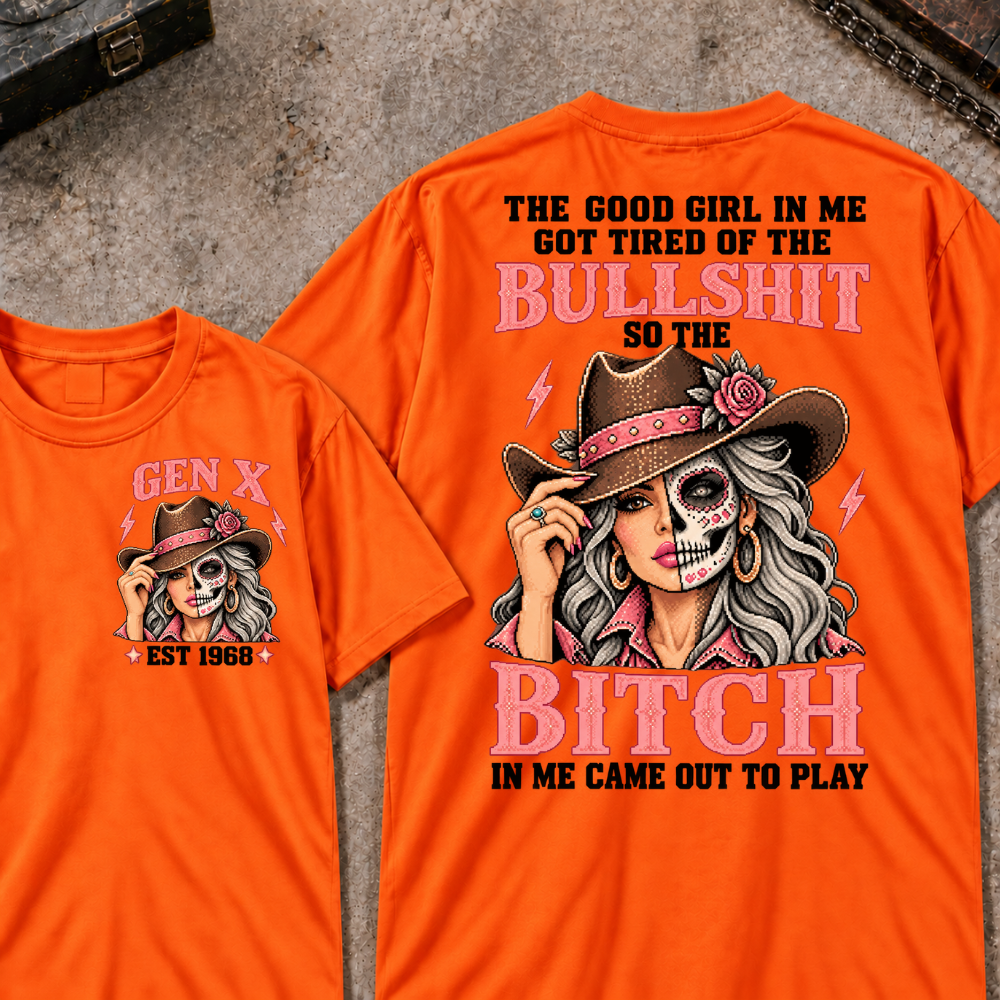 The Good Girl In Me Got Tired Of The Bullshit So The Bitch In Me Came Out To Play EST.Year Vintage Cowgirl Skull Attitude Graphic T-Shirt