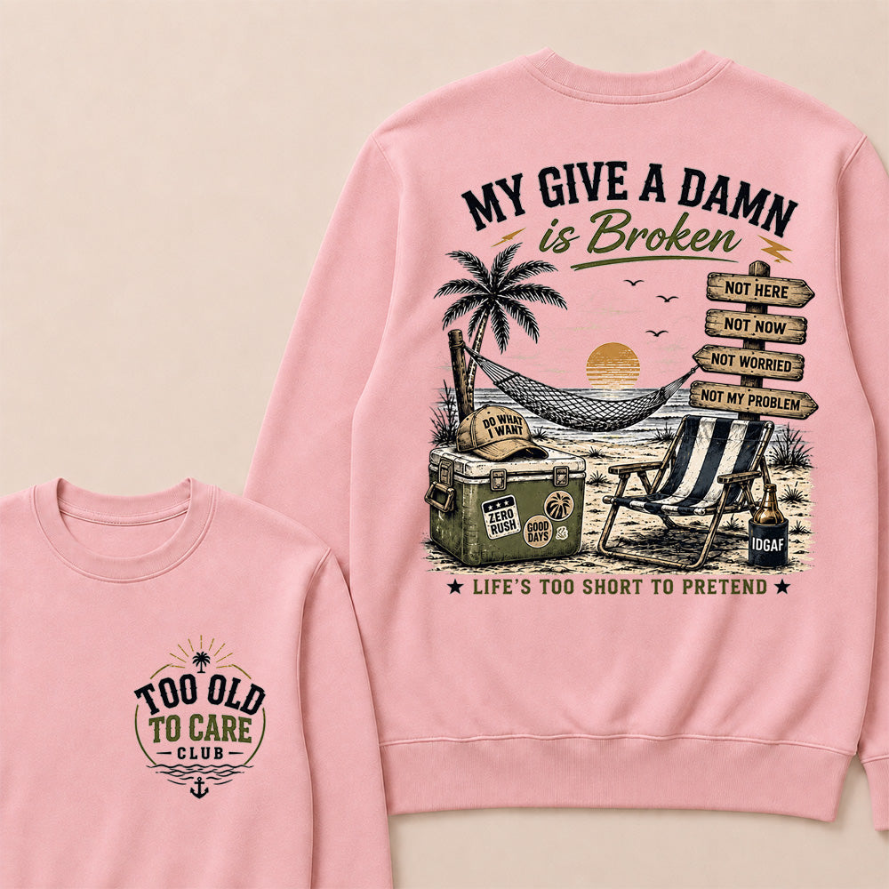 "My Give A Damn Is Broken" Vintage Beach Sweatshirt | Too Old To Care Club Long Sleeve
