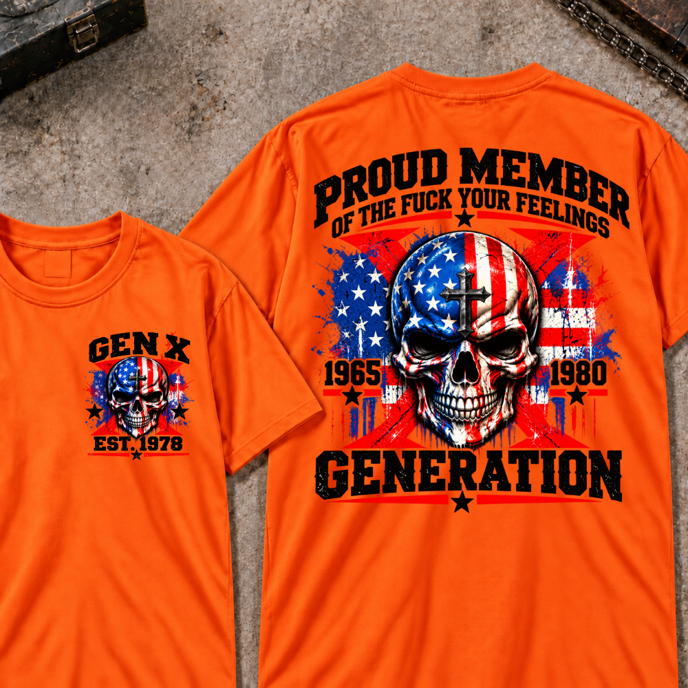 Proud Member Of The Fuck Your Feelings Generation Gen X Custom EST Year T-shirt