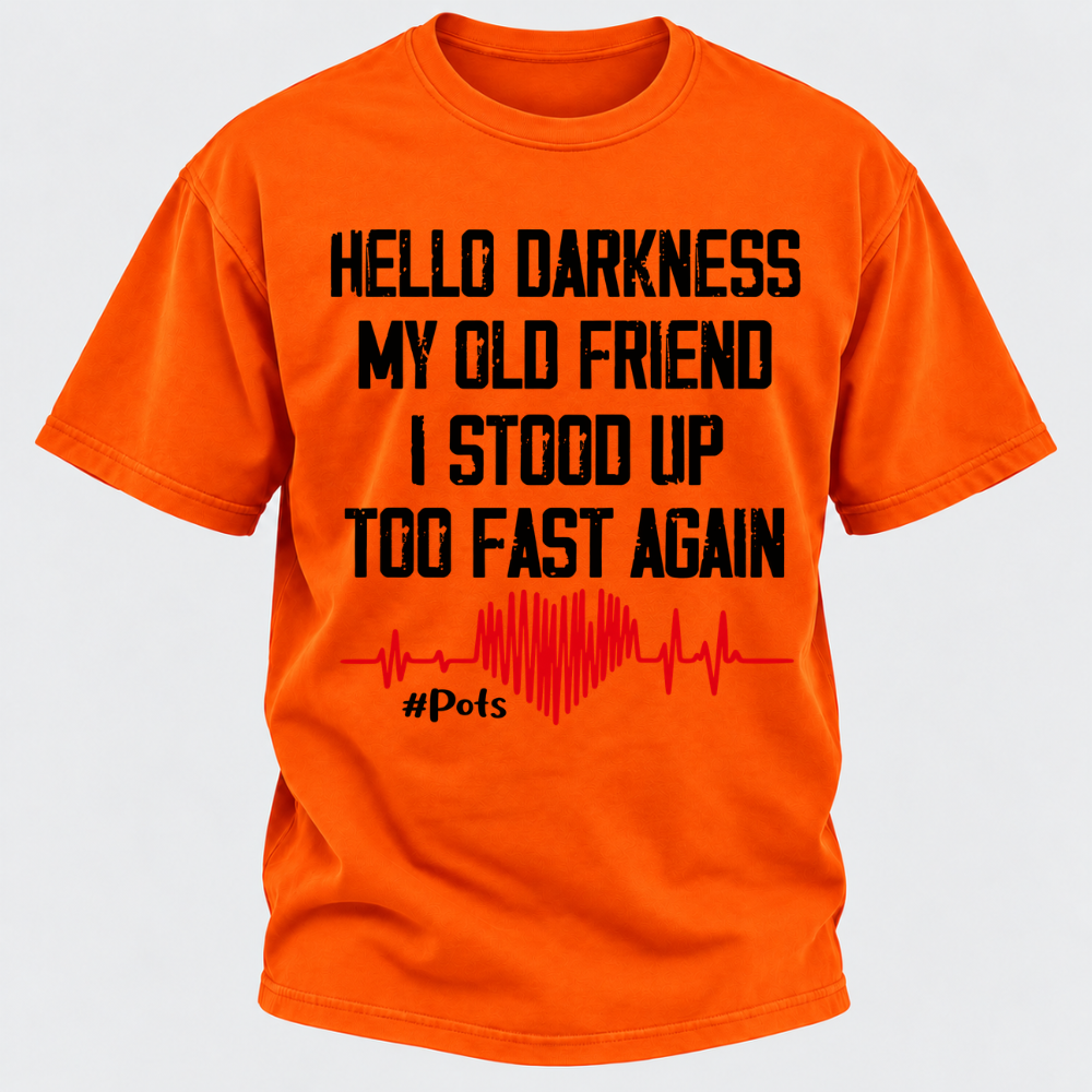 Hello Darkness My Old Friend I Stood Up Too Fast Again T-shirts