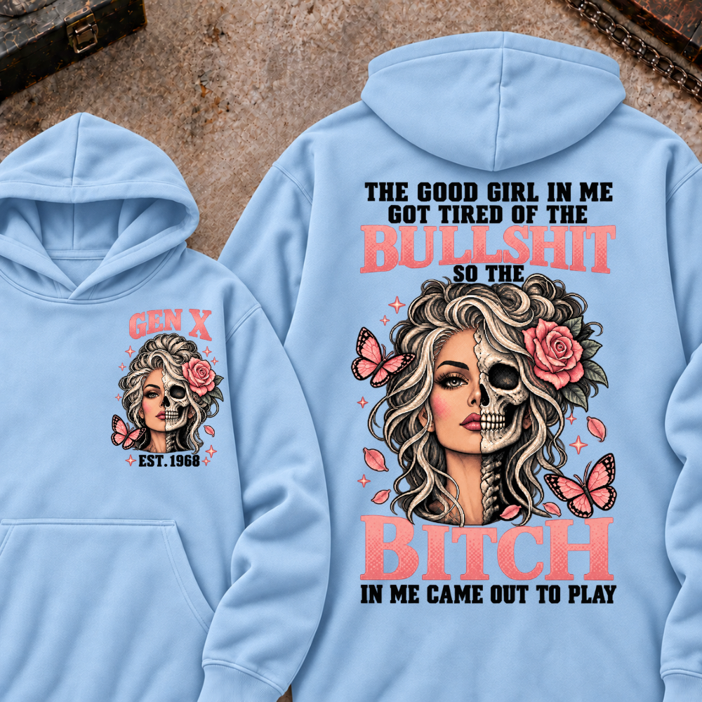 THE GOOD GIRL IN ME GOT TIRED OF THE BULLSHIT SO THE BITCH IN ME CAME OUT TO PLAY EST.Year Graphic Hoodie