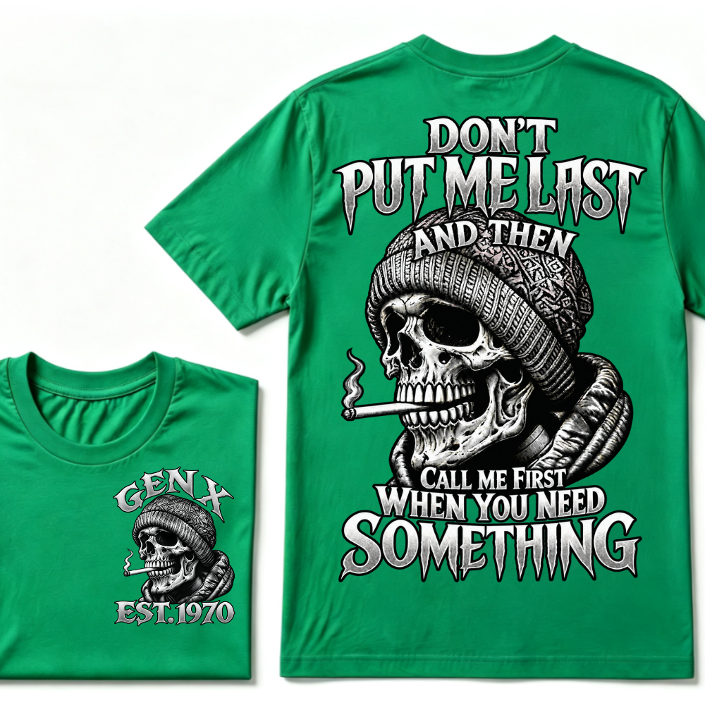 "Don't Put Me Last And Then Call Me First When You Need Something" – GEN X EST.1970 Skull Graphic Tee