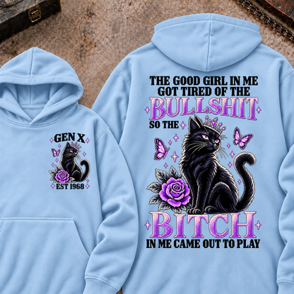 THE GOOD GIRL IN ME GOT TIRED OF THE BULLSHIT SO THE BITCH IN ME CAME OUT TO PLAY Cat EST.Year Graphic Hoodie