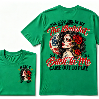 The Good Girl In Me Got Tired Of The Bullshit So The Bitch In Me Came Out To Play EST.Year Attitude Graphic Tee