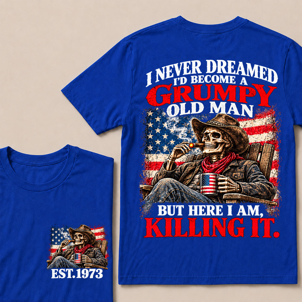 I Never Dreamed I’d Become a Grumpy Old Man But Here I Am Killing It – Custom EST.Year Cowboy Skull & Cigar T-Shirt