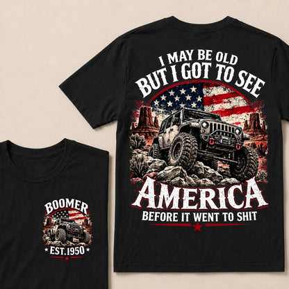 Boomer Est Year Offroad Jeep T-Shirt | I May Be Old But I Got To See America Before It Went To Shit