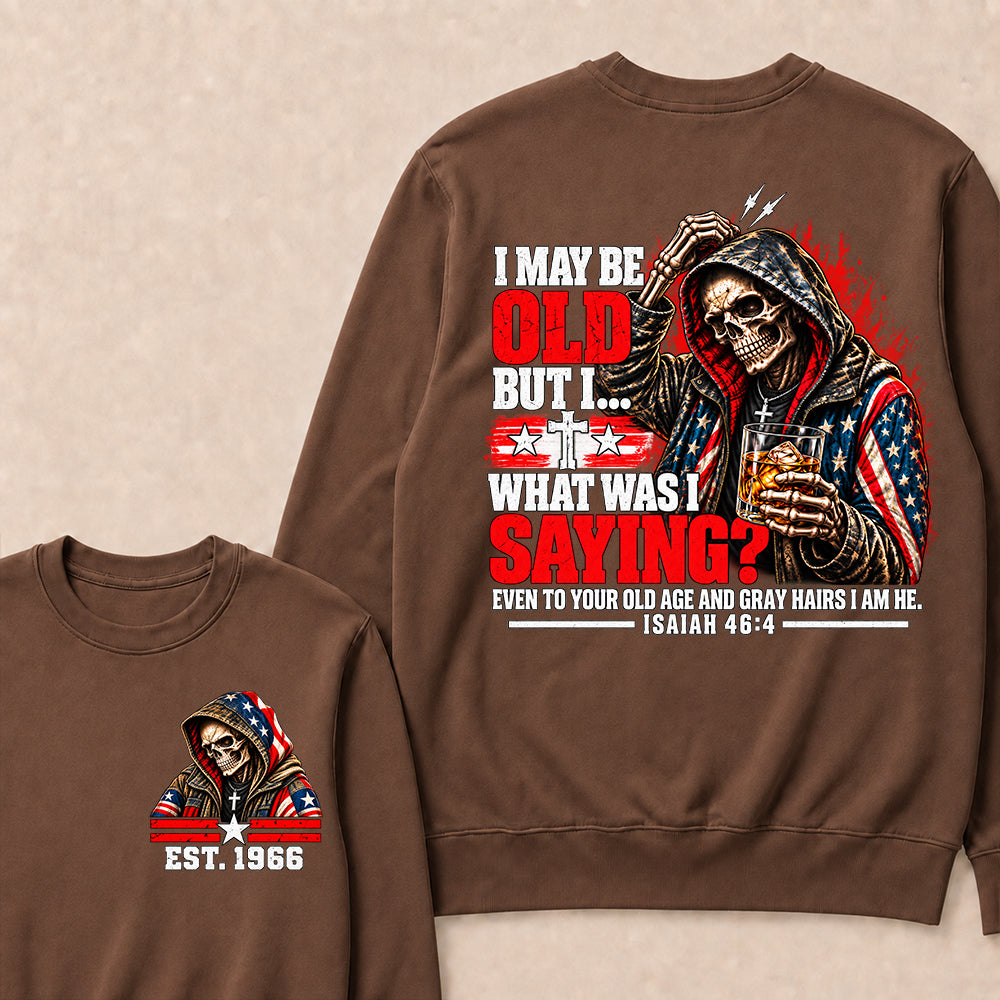 I May Be Old But I What Was I Saying Skeleton American Flag Hooded Skull T-Shirt Isaiah 46:4 Vintage EST.Year Sweatshirt