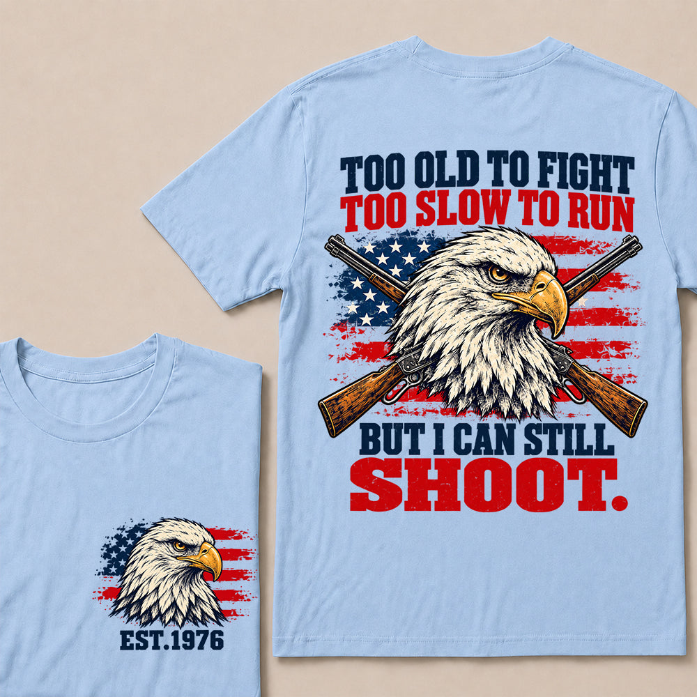 Too Old to Fight Too Slow to Run But I Can Still Shoot – Custom EST.Year Eagle & Crossed Rifles Patriotic T-Shirt
