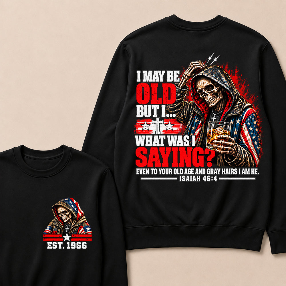I May Be Old But I What Was I Saying Skeleton American Flag Hooded Skull T-Shirt Isaiah 46:4 Vintage EST.Year Sweatshirt