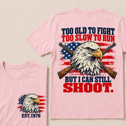 Too Old to Fight Too Slow to Run But I Can Still Shoot – Custom EST.Year Eagle & Crossed Rifles Patriotic T-Shirt