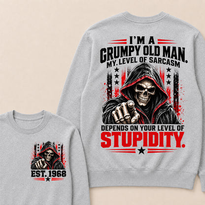 I'm A Grumpy Old Man My Level Of Sarcasm Depends On Your Level Of Stupidity EST.Year Sarcastic AttitudeSweatshirt