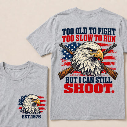 Too Old to Fight Too Slow to Run But I Can Still Shoot – Custom EST.Year Eagle & Crossed Rifles Patriotic T-Shirt