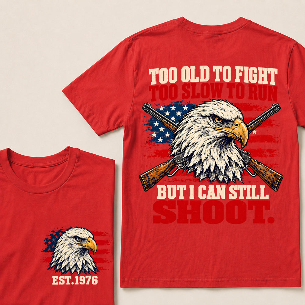 Too Old to Fight Too Slow to Run But I Can Still Shoot – Custom EST.Year Eagle & Crossed Rifles Patriotic T-Shirt