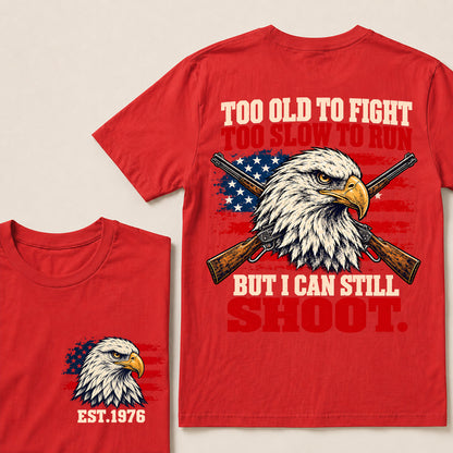 Too Old to Fight Too Slow to Run But I Can Still Shoot – Custom EST.Year Eagle & Crossed Rifles Patriotic T-Shirt