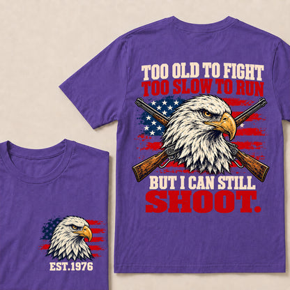 Too Old to Fight Too Slow to Run But I Can Still Shoot – Custom EST.Year Eagle & Crossed Rifles Patriotic T-Shirt