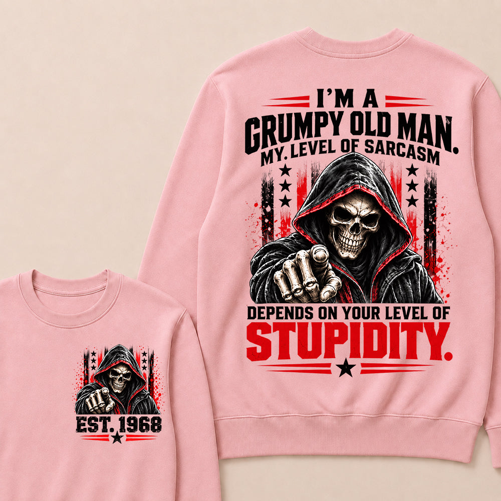 I'm A Grumpy Old Man My Level Of Sarcasm Depends On Your Level Of Stupidity EST.Year Sarcastic AttitudeSweatshirt