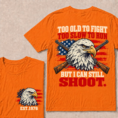 Too Old to Fight Too Slow to Run But I Can Still Shoot – Custom EST.Year Eagle & Crossed Rifles Patriotic T-Shirt